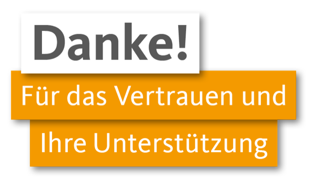 Danke für das Vertrauen und Ihre Unterstützung!